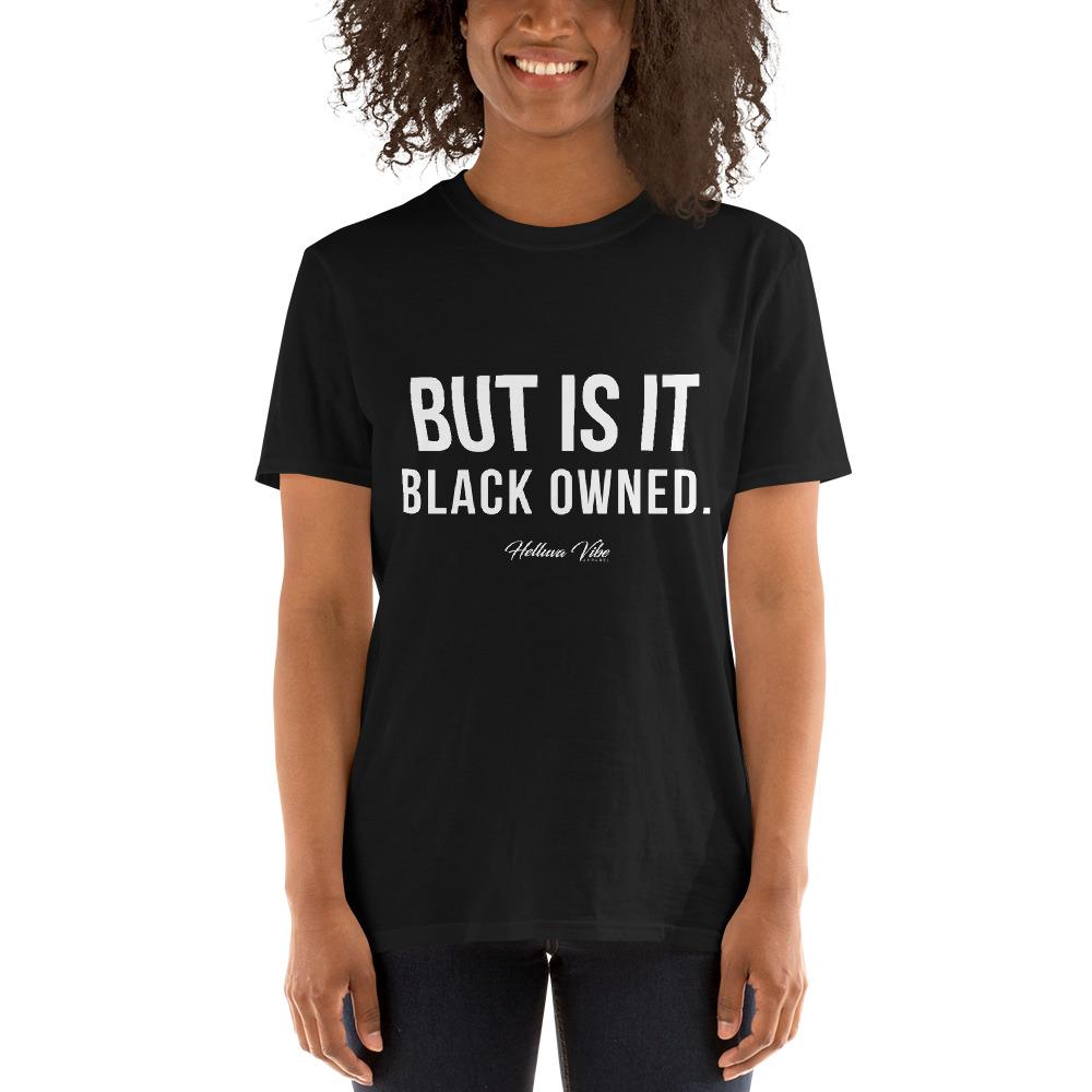 But Is It Black Owned - Black Tee - Helluva Vibe Apparel