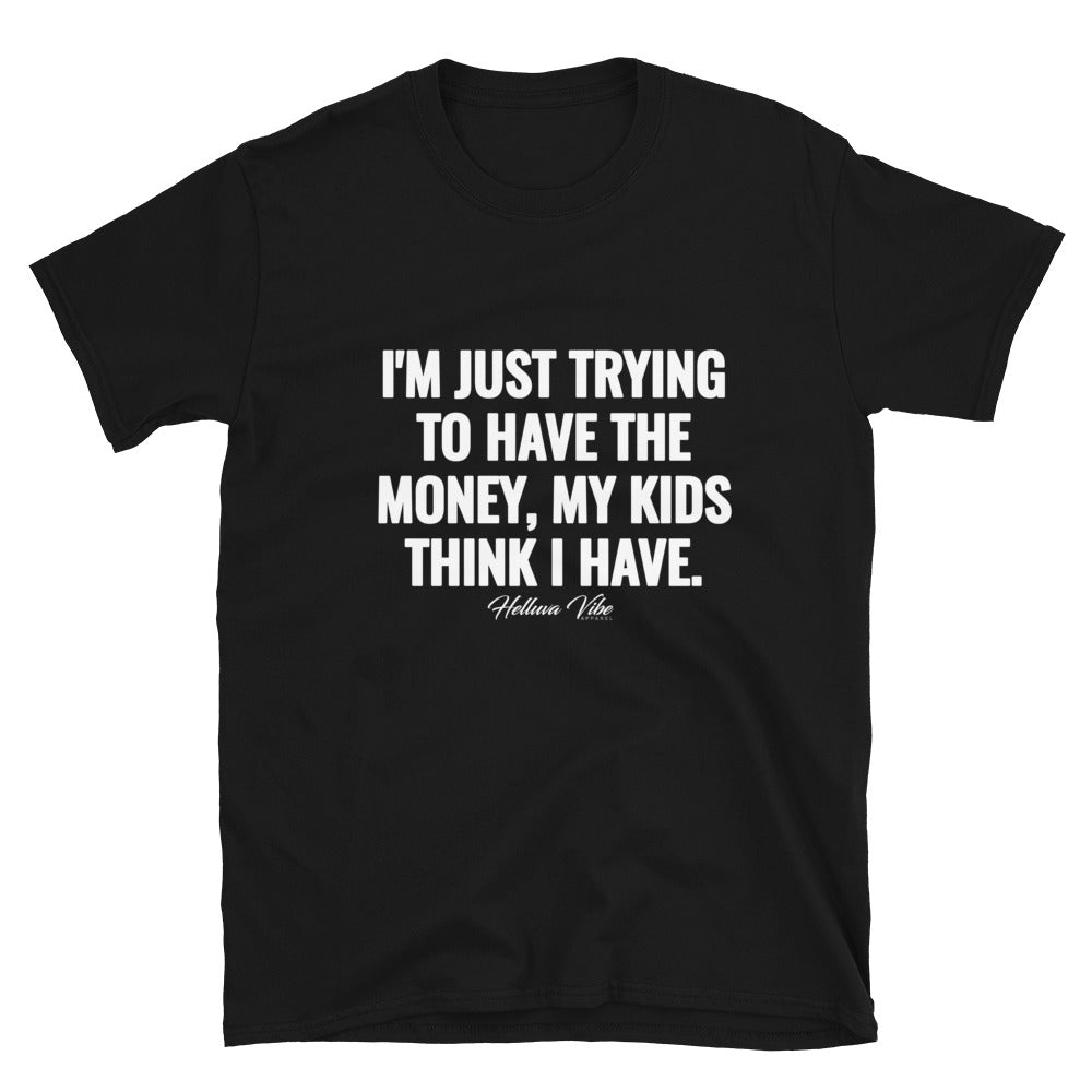 The Money My Kids Think I Have T-Shirt