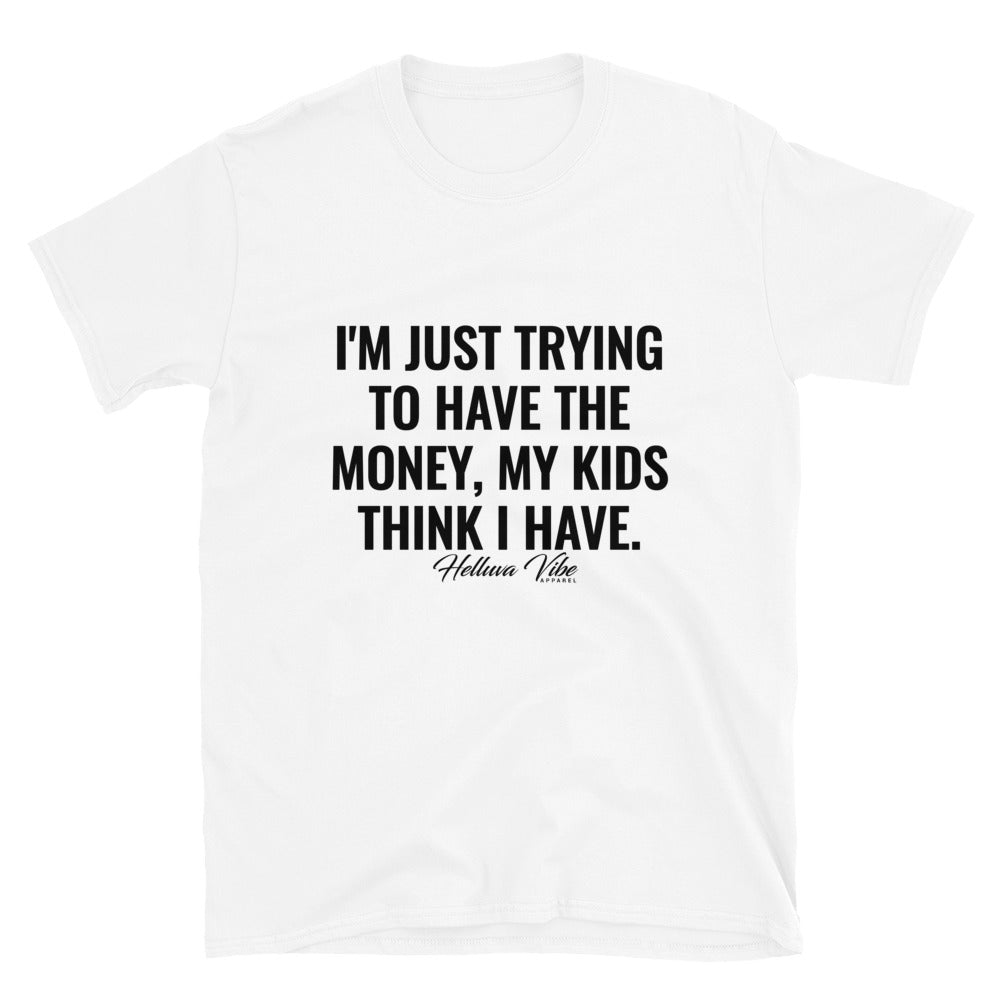 The Money My Kids Think I Have T-Shirt