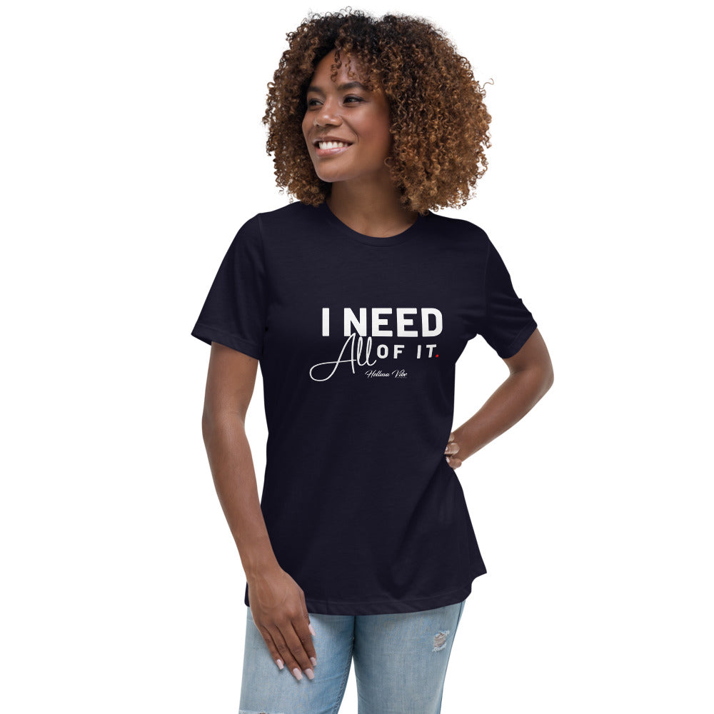 I Need All Of It T-Shirt