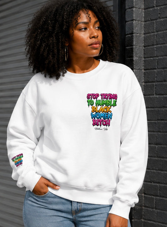Stop Trying to Humble Black Women Sweatshirt