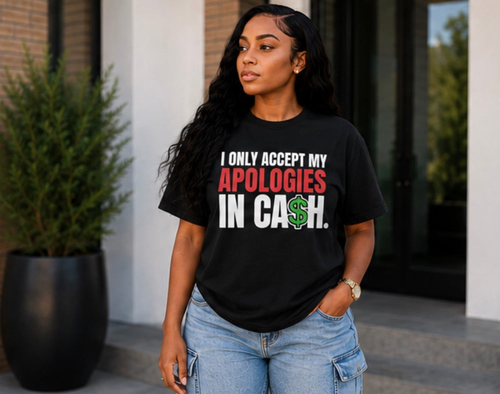 I Only Accept My Apologies in Cash™ Graphic T-Shirt