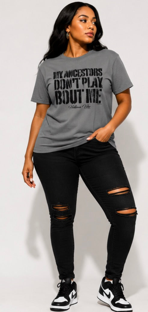 My Ancestors Don’t Play About Me™ Graphic T-Shirt