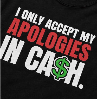 I Only Accept My Apologies in Cash™ Graphic T-Shirt