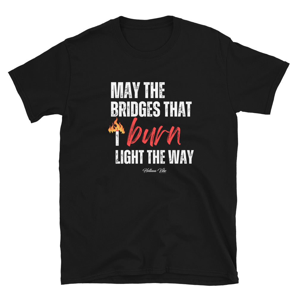 May the Bridges That I Burn Graphic T-Shirt