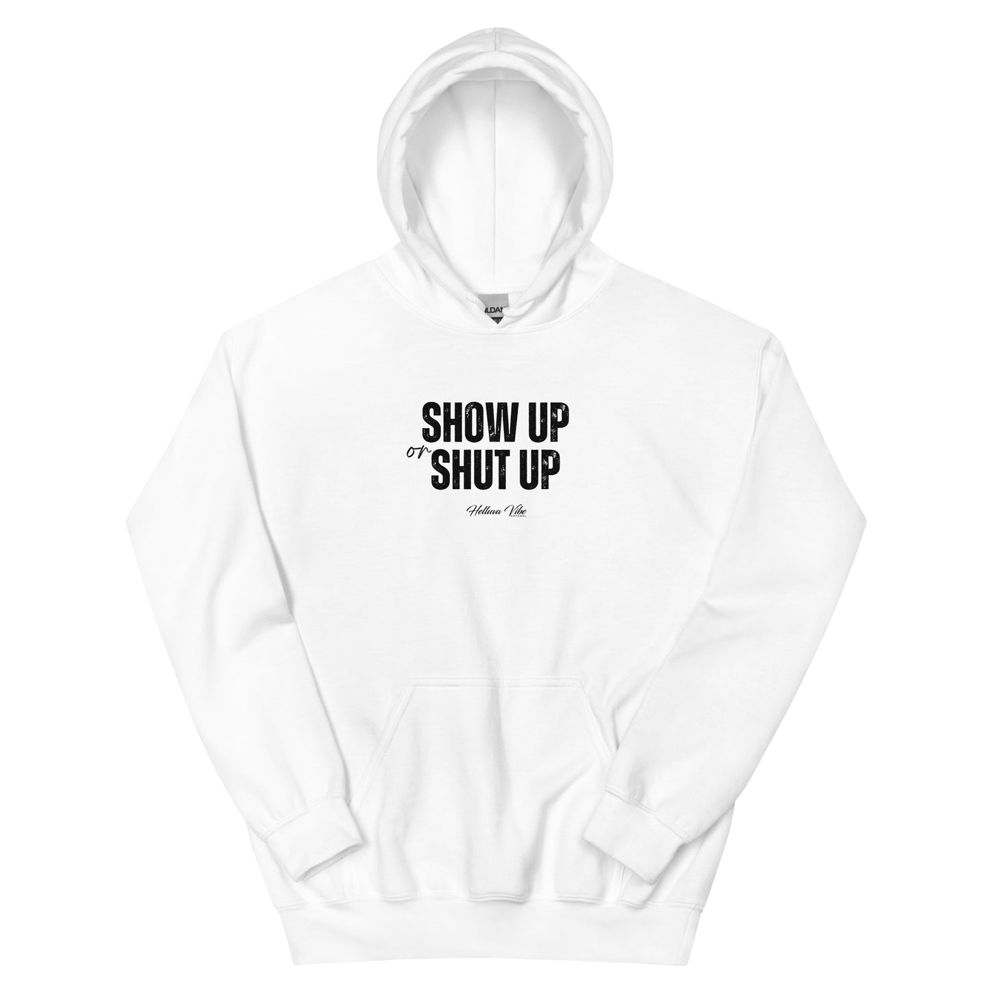 Show Up or Shut Up Hoodie