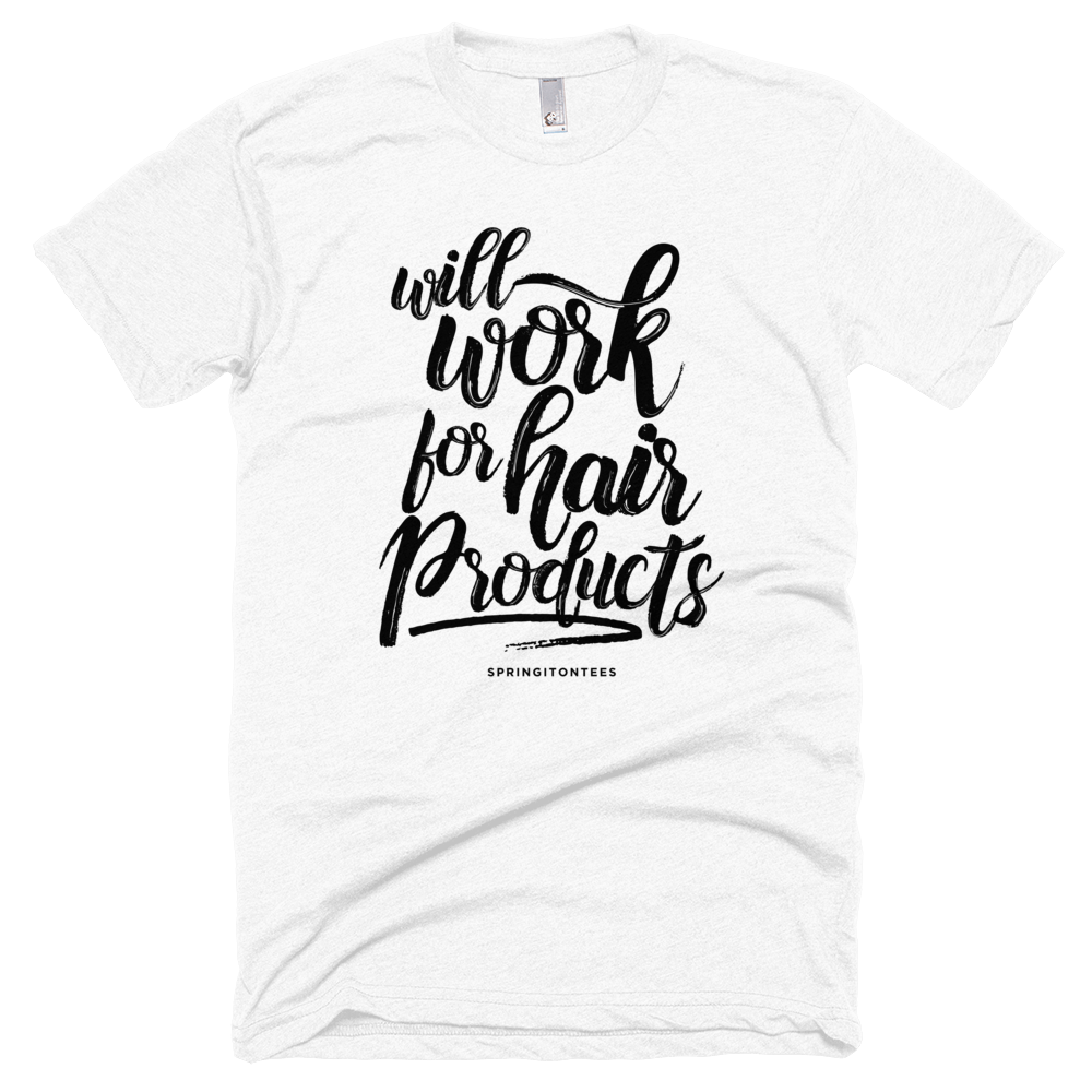 Will Work For Hair Products T-Shirt - Helluva Vibe Apparel