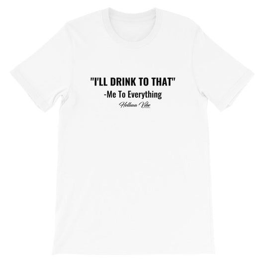 I'll Drink To That Slogan Tee - Helluva Vibe Apparel