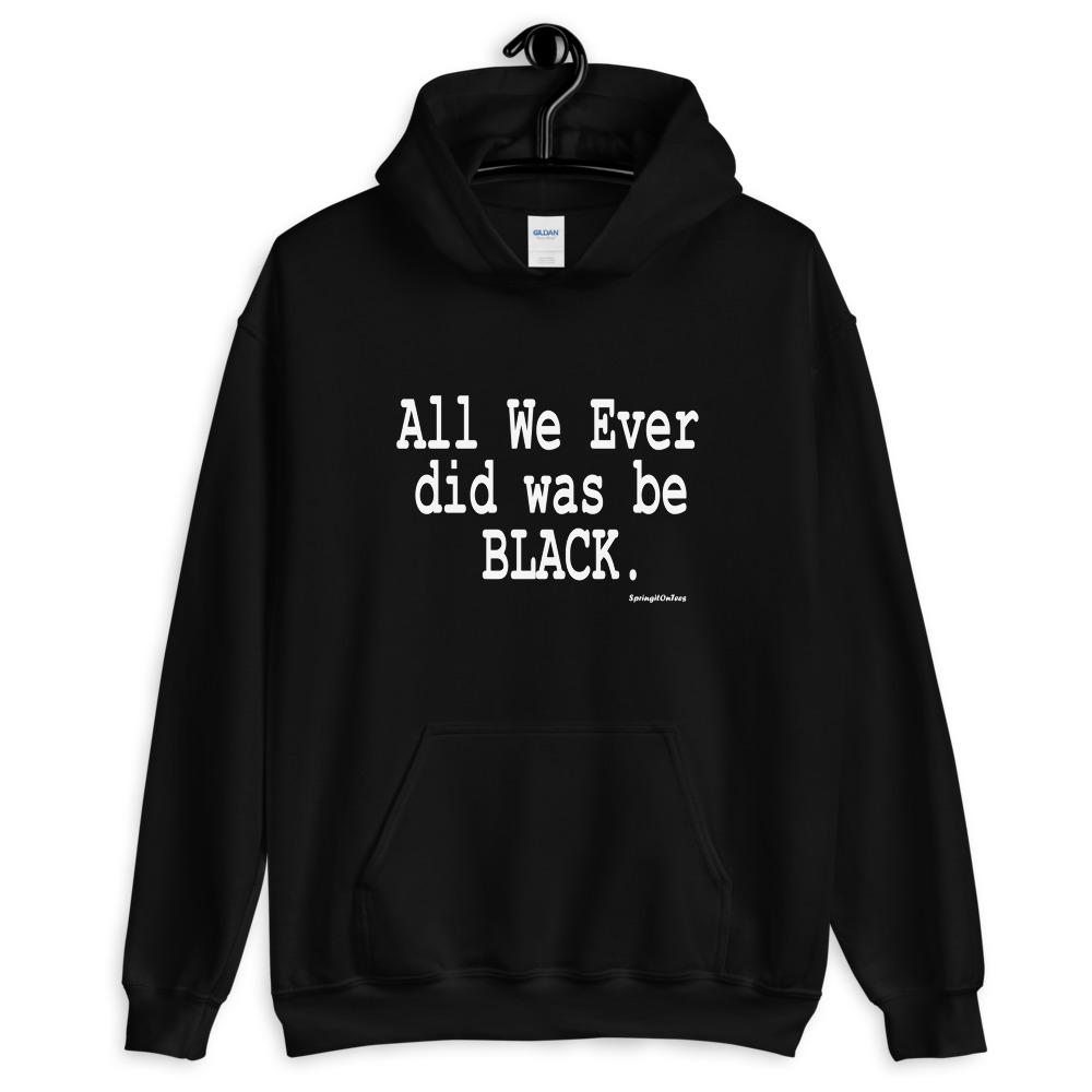 All We Ever Did Was Be Black Hooded Sweatshirt - Helluva Vibe Apparel
