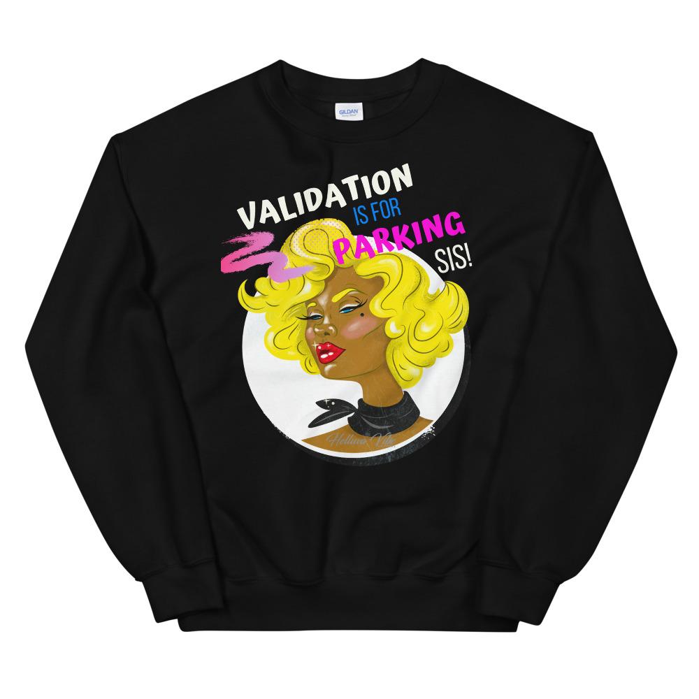 Validation Is For Parking Sis Graphic Sweatshirt - Helluva Vibe Apparel