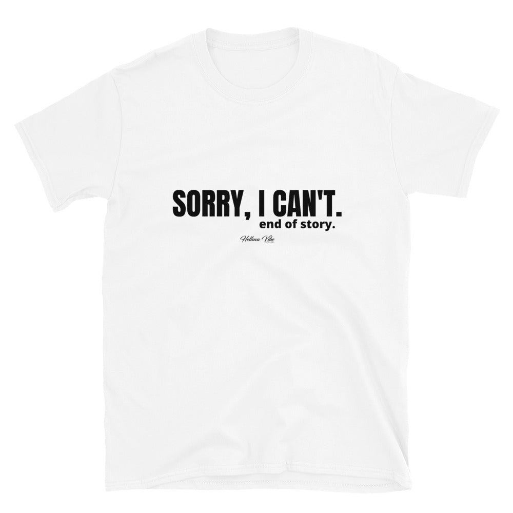 Sorry, I Can't White T-Shirt - Helluva Vibe Apparel