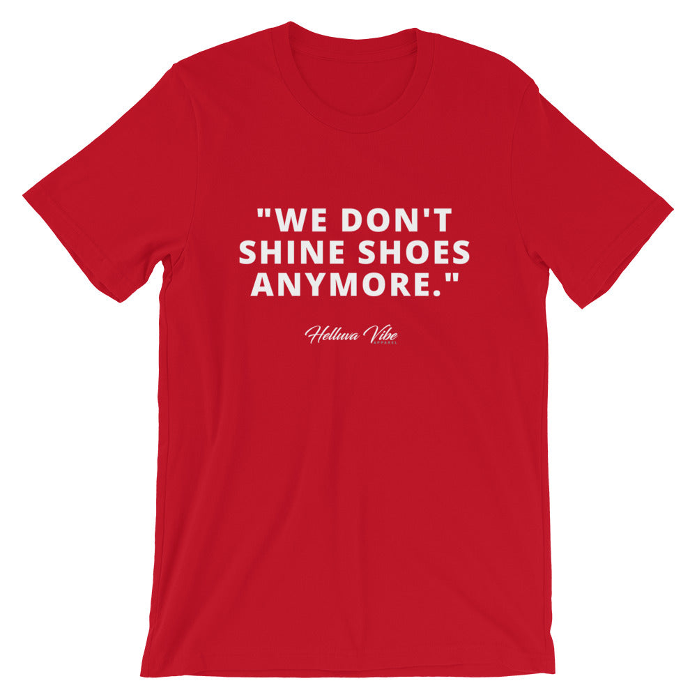 WE DON'T SHINE SHOES ANYMORE SLOGAN TEE - Helluva Vibe Apparel