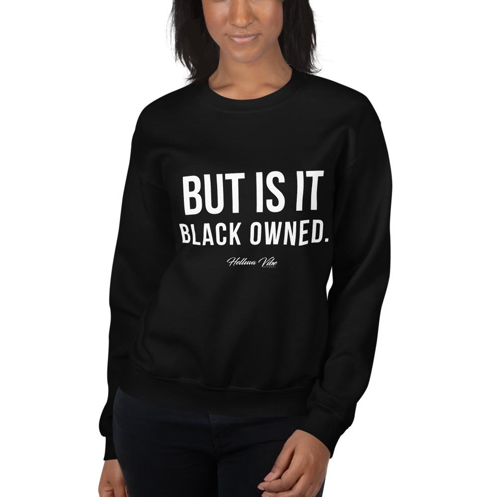But Is It Black Owned - Black Sweatshirt - Helluva Vibe Apparel