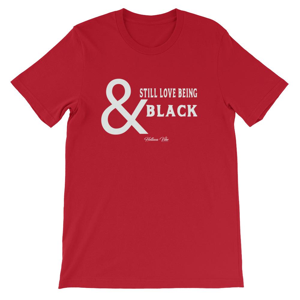 & Still Love Being Black Unisex Tee-Shirt - Helluva Vibe Apparel