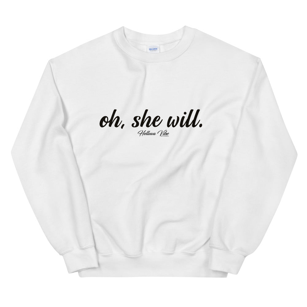 Oh, She Will Slogan Sweatshirt - Helluva Vibe Apparel