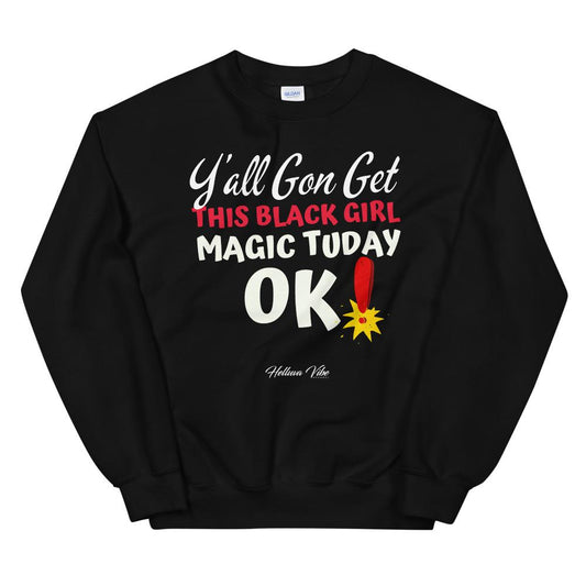 Y'all Gon Get This Black Girl Magic Sweatshirt - Helluva Vibe Apparel