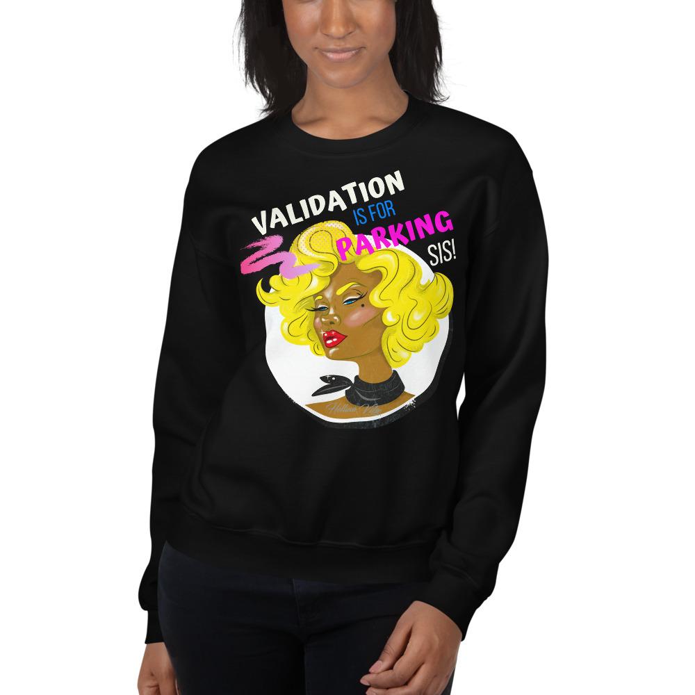 Validation Is For Parking Sis Graphic Sweatshirt - Helluva Vibe Apparel