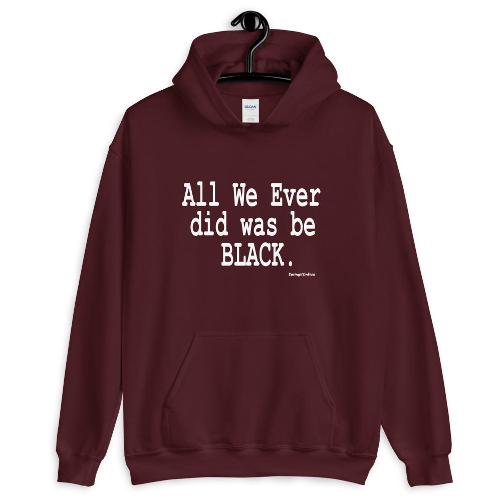 All We Ever Did Was Be Black Hooded Sweatshirt - Helluva Vibe Apparel