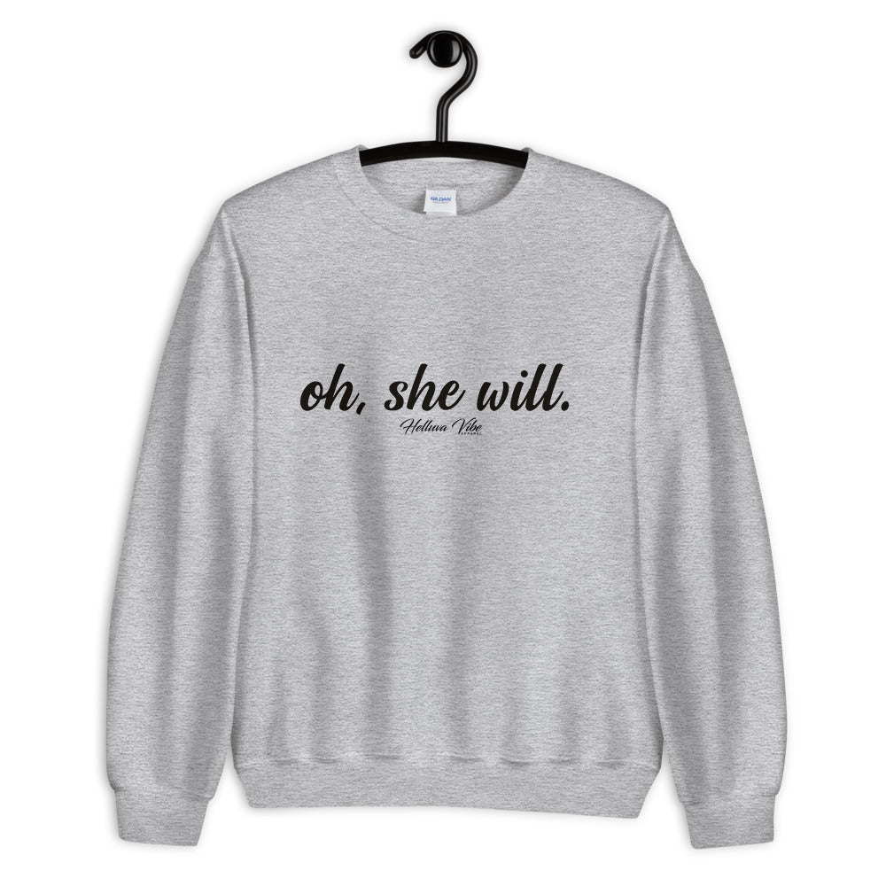 Oh, She Will Slogan Sweatshirt - Helluva Vibe Apparel