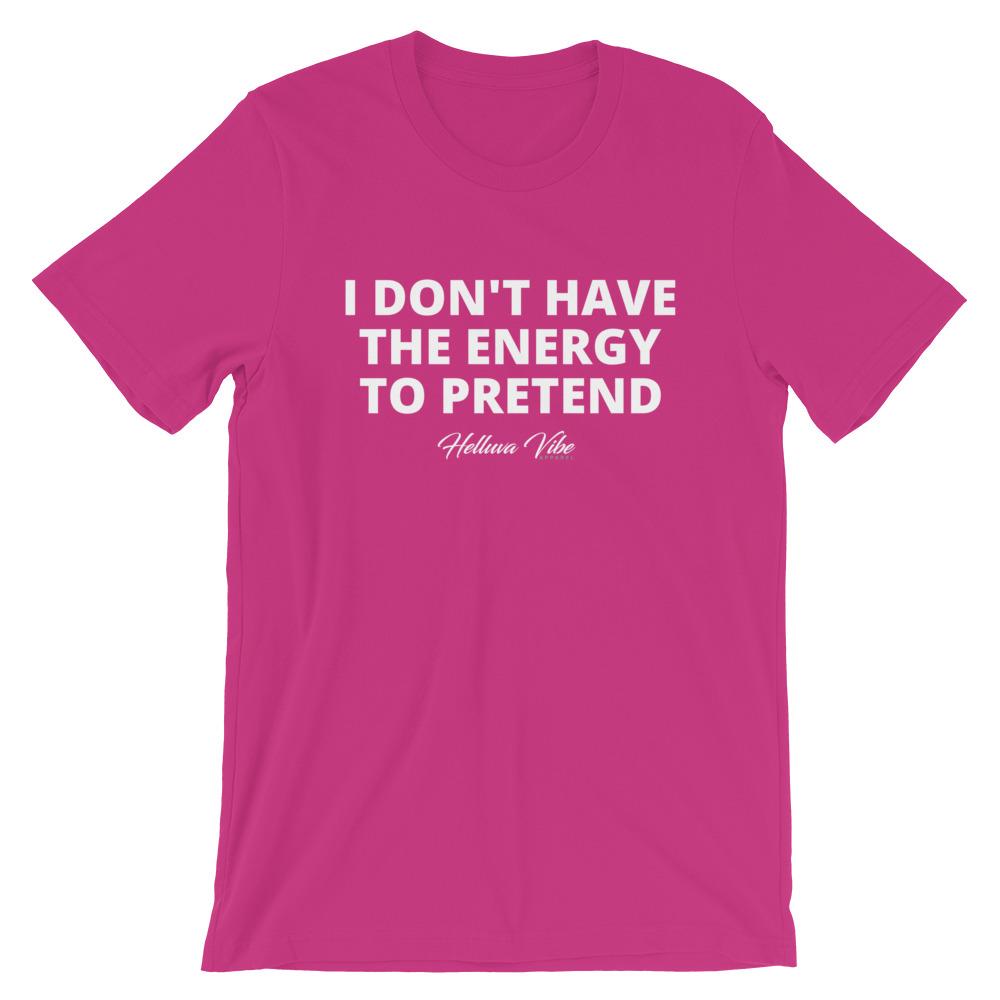 I Don't Have the Energy To Pretend Slogan Tee - Helluva Vibe Apparel