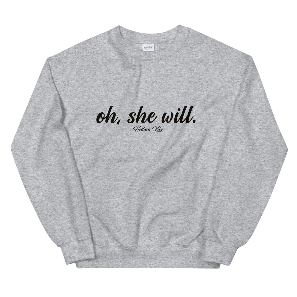 Oh, She Will Slogan Sweatshirt - Helluva Vibe Apparel