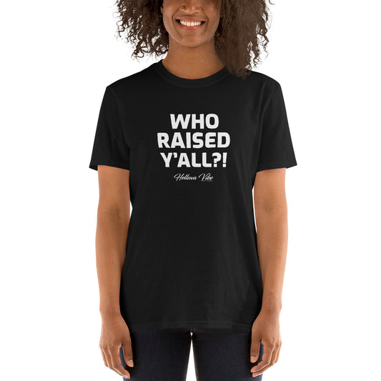 Who Raised Y'all Black Graphic T-Shirt - Helluva Vibe Apparel