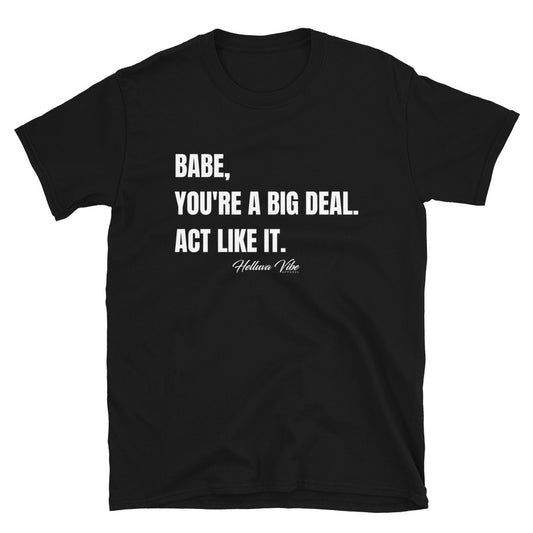 Babe You’re A Big Deal T-Shirt