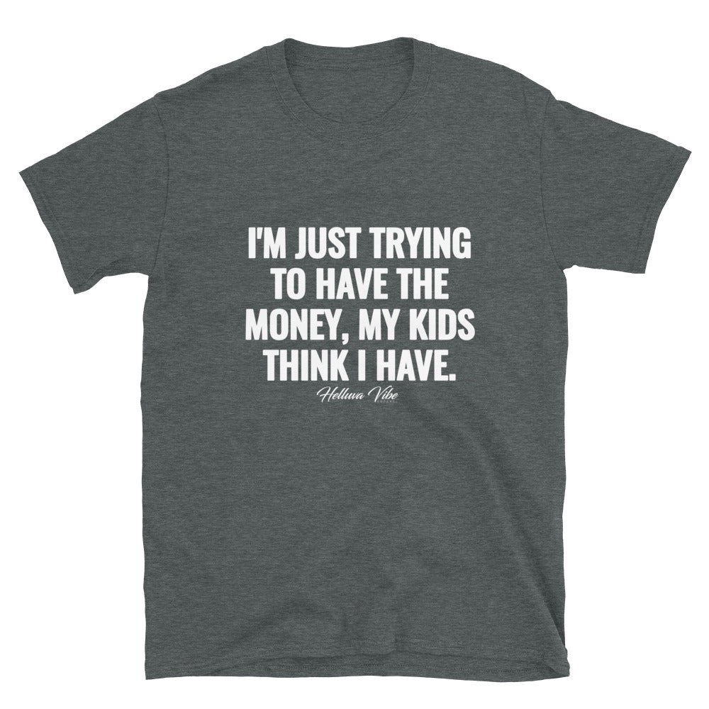 The Money My Kids Think I Have T-Shirt