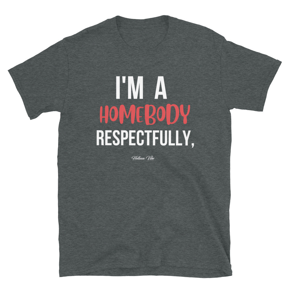 I'm A Homebody Respectfully T-Shirt