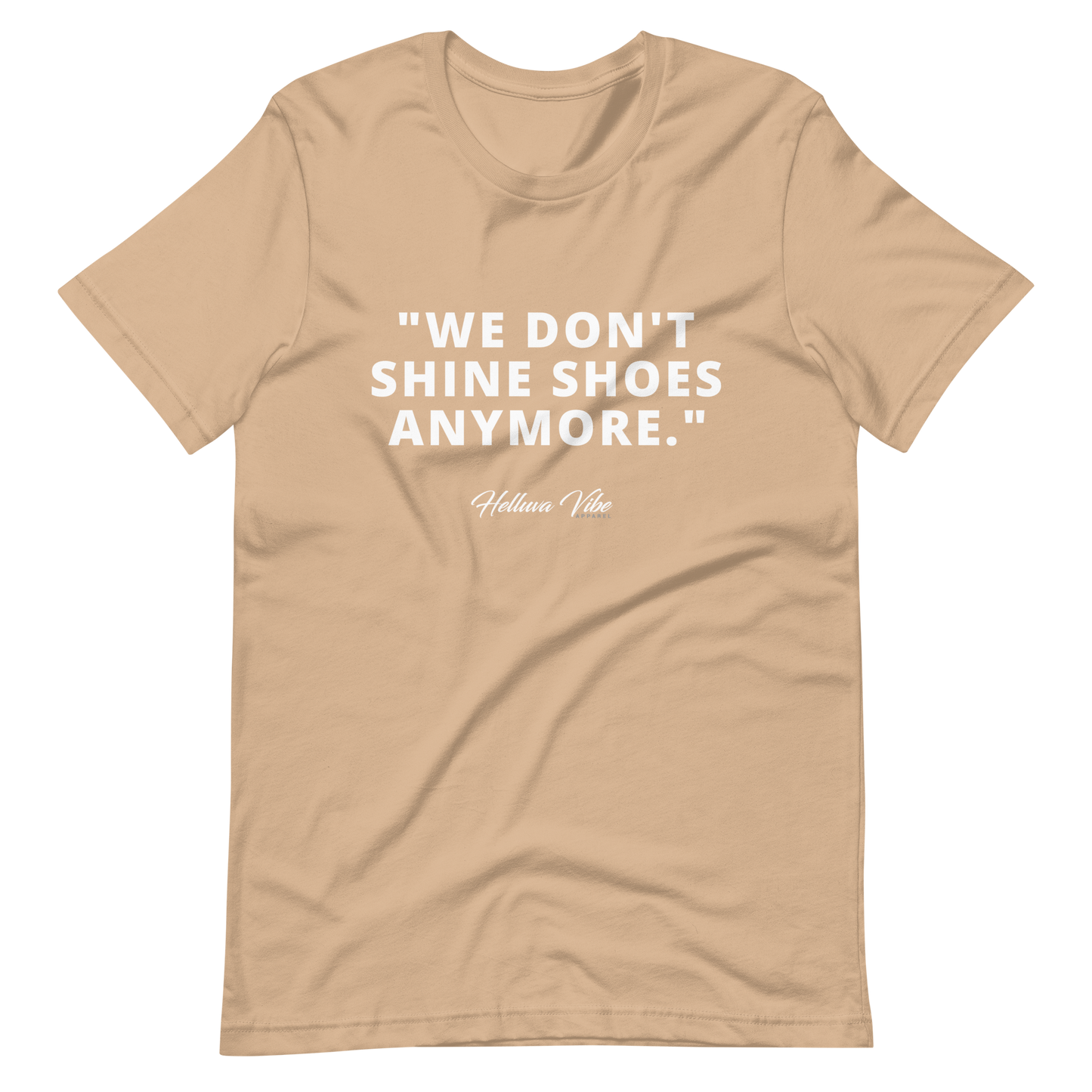 WE DON'T SHINE SHOES ANYMORE SLOGAN TEE