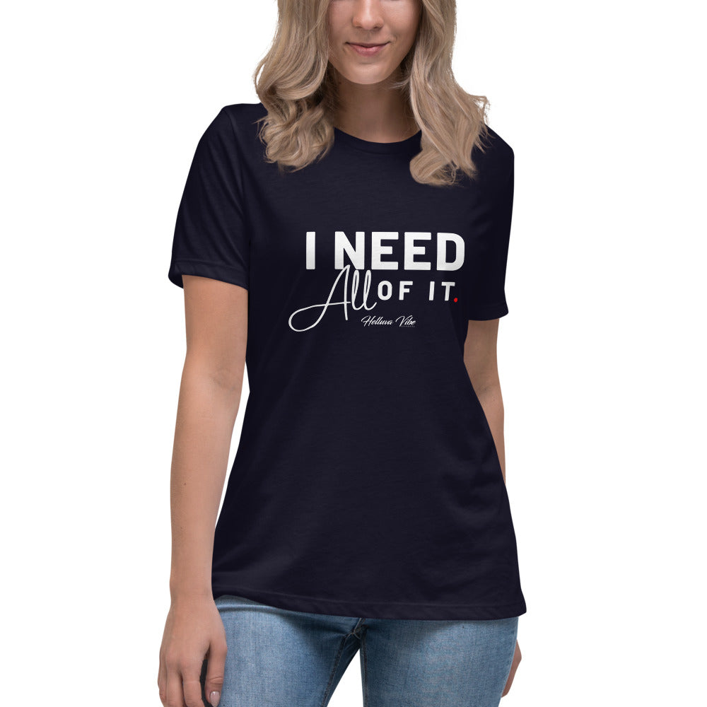 I Need All Of It T-Shirt